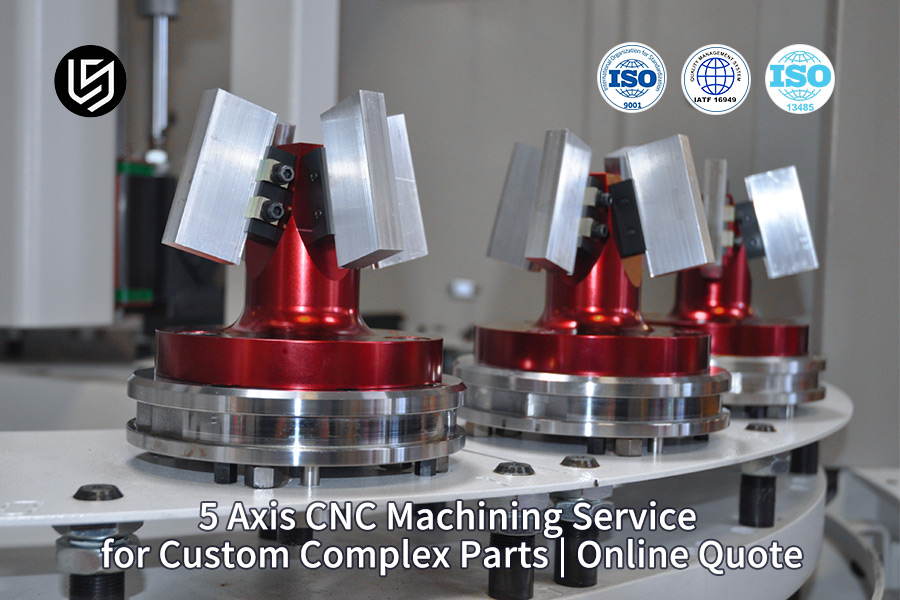 5-axis CNC manufacturing with ISO standards by LS Manufacturing