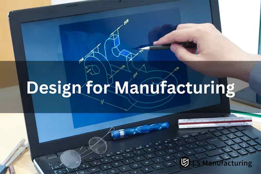 Applying DFM principles to optimize component design by LS Manufacturing