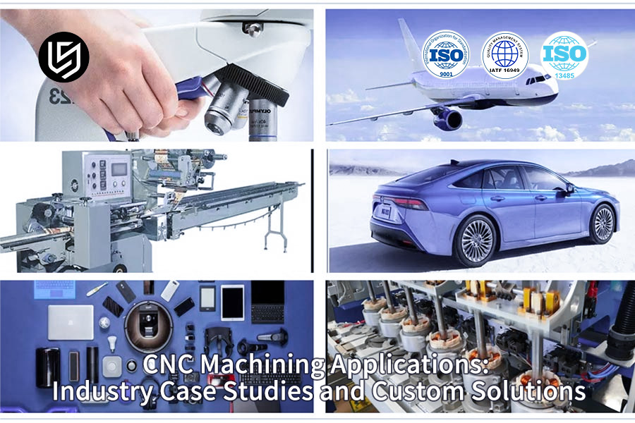 Anwendungsbeispiele der CNC-Industrie in verschiedenen Branchen von LS Manufacturing