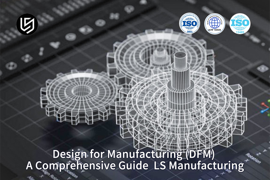 DFM analysis for cost-effective production optimization by LS Manufacturing (1)