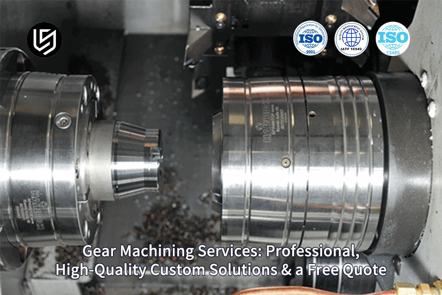 ISO-certified custom gear machining solutions showcase by LS Manufacturing