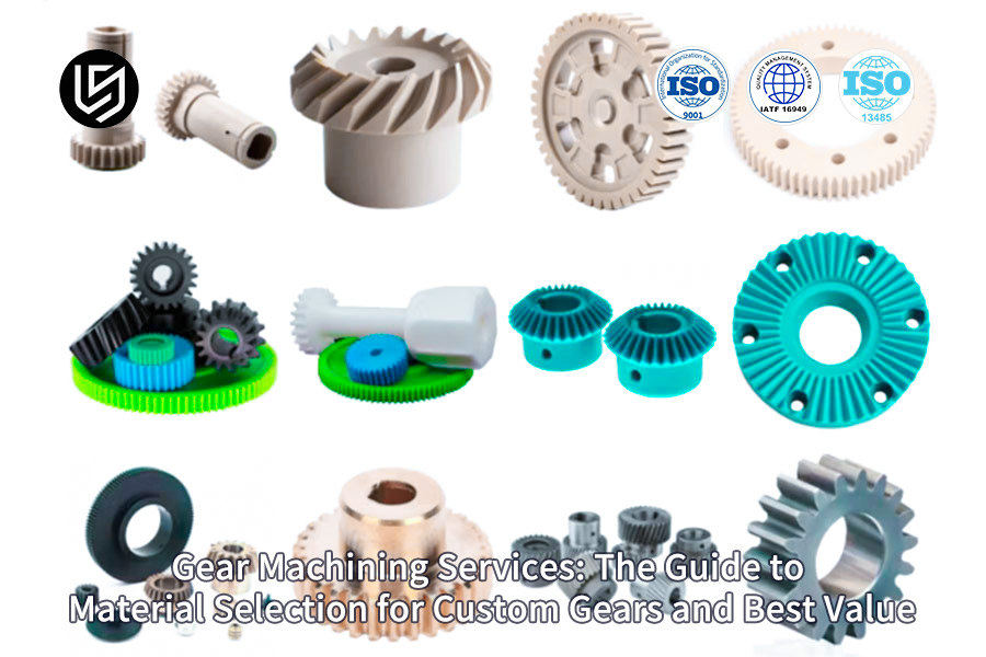 Material selection principles for custom precision gear manufacturing by LS Manufacturing
