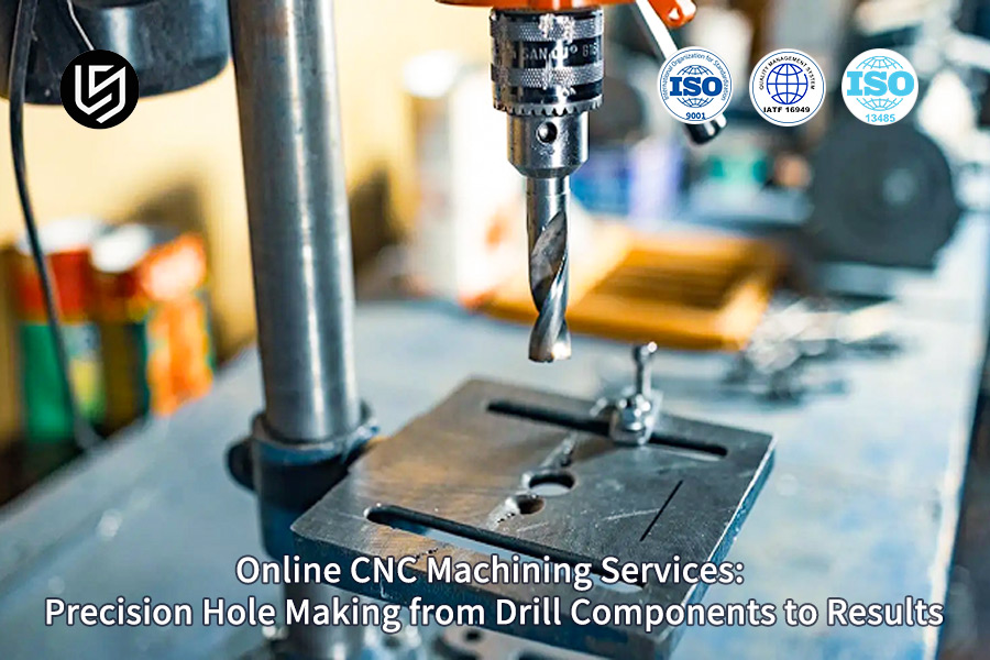 Precision CNC drilling services and components online by LS Manufacturing.jpg